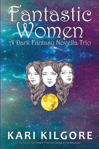 Cover image for Fantastic Women: A Dark Fantasy Novella Trio