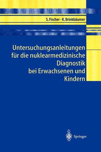 Cover image for Untersuchungsanleitungen Fur Die Nuklearmedizinische Diagnostik Bei Erwachsenen Und Kindern