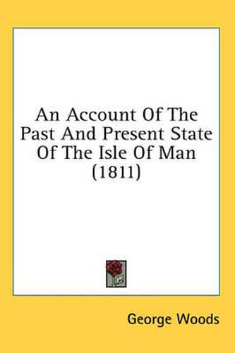 Cover image for An Account Of The Past And Present State Of The Isle Of Man (1811)