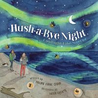 Cover image for Hush-A-Bye Night: Goodnight Lake Superior