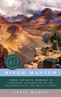 Cover image for River Master: John Wesley Powell's Legendary Exploration of the Colorado River and Grand Canyon