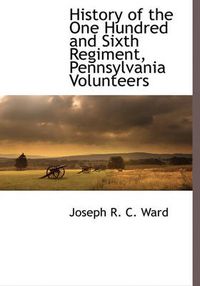 Cover image for History of the One Hundred and Sixth Regiment, Pennsylvania Volunteers