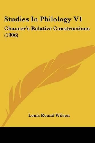 Studies in Philology V1: Chaucer's Relative Constructions (1906)