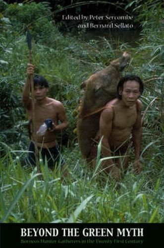 Cover image for Beyond the Green Myth: Borneo's Hunter-gatherers in the 21st Century