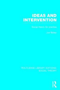 Cover image for Ideas and Intervention (RLE Social Theory): Social Theory for Practice