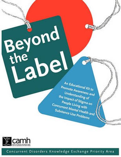 Cover image for Beyond the Label: An Educational Kit to Promote Awareness and Understanding of the Impact of Stigma on People Living with Concurrent Mental Health and Substance Use Problems