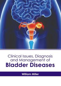 Cover image for Clinical Issues, Diagnosis and Management of Bladder Diseases