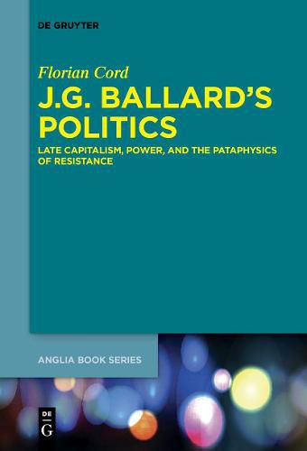 Cover image for J.G. Ballard's Politics: Late Capitalism, Power, and the Pataphysics of Resistance