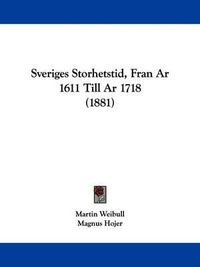 Cover image for Sveriges Storhetstid, Fran AR 1611 Till AR 1718 (1881)