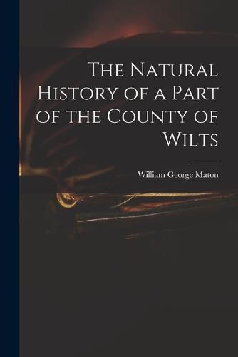 Cover image for The Natural History of a Part of the County of Wilts