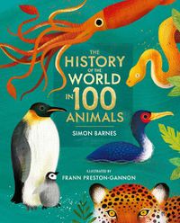 Cover image for The History of the World in 100 Animals - Illustrated Edition