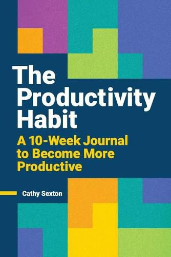 Cover image for The Productivity Habit: A 10-Week Journal to Become More Productive