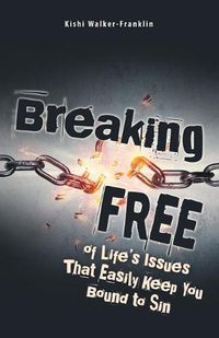 Cover image for Breaking Free: Of Life's Issues That Easily Keep You Bound to Sin