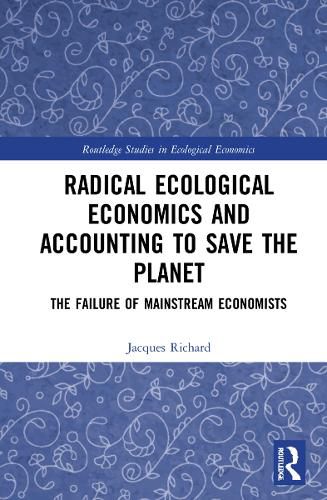 Radical Ecological Economics and Accounting to Save the Planet