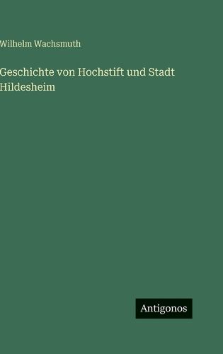 Cover image for Geschichte von Hochstift und Stadt Hildesheim