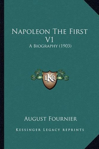 Napoleon the First V1: A Biography (1903)