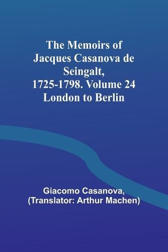 The Memoirs of Jacques Casanova de Seingalt, 1725-1798. Volume 24