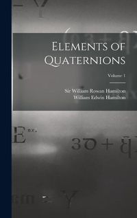 Cover image for Elements of Quaternions; Volume 1