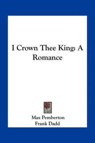 I Crown Thee King: A Romance