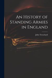 Cover image for An History of Standing Armies in England