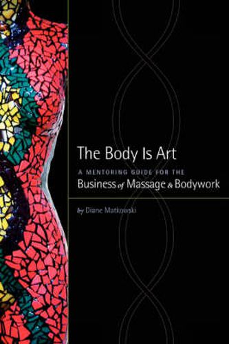 Cover image for The Body Is Art: A Mentoring Guide for the Business of Massage & Bodywork