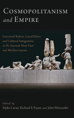 Cover image for Cosmopolitanism and Empire: Universal Rulers, Local Elites, and Cultural Integration in the Ancient Near East and Mediterranean