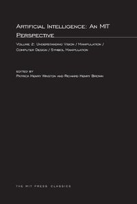 Cover image for Artificial Intelligence: An MIT Perspective: Understanding Vision/Manipulation/Computer Design/Symbol Manipulation