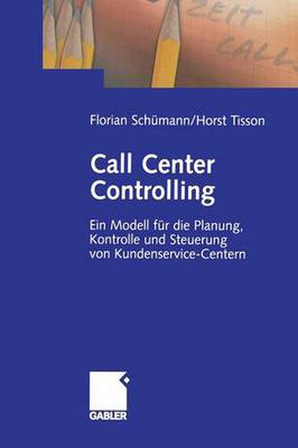 Cover image for Call Center Controlling: Ein Modell fur die Planung, Kontrolle und Steuerung von Kundenservice-Centern