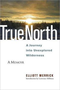 Cover image for True North: A Journey into Unexplored Wilderness