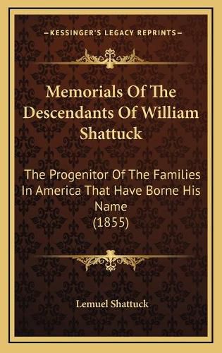 Memorials of the Descendants of William Shattuck: The Progenitor of the Families in America That Have Borne His Name (1855)