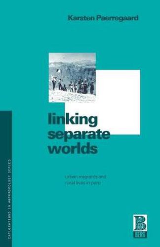 Cover image for Linking Separate Worlds: Urban Migrants and Rural Lives in Peru