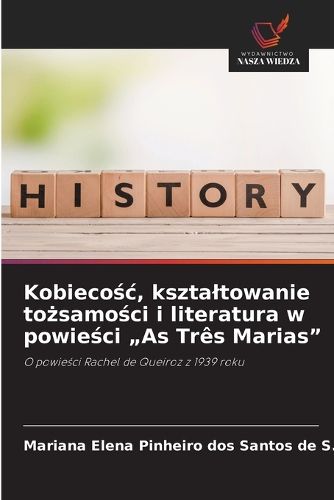 Cover image for Kobiecośc, ksztaltowanie tożsamości i literatura w powieści "As Tres Marias"