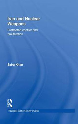 Iran and Nuclear Weapons: Protracted Conflict and Proliferation