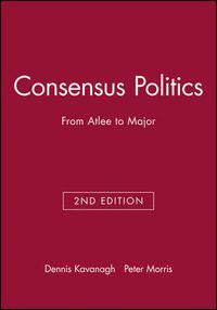 Cover image for Consensus Politics from Attlee to Major