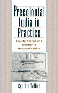 Cover image for Precolonial India in Practice: Society, Region, and Identity in Medieval Andhra