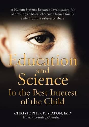 Cover image for Education and Science In the Best Interest of the Child: A Human Systems Research Investigation for addressing children who come from a family suffering from substance abuse