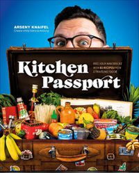Cover image for Kitchen Passport: Feed Your Wanderlust with 85 Recipes from a Traveling Foodie