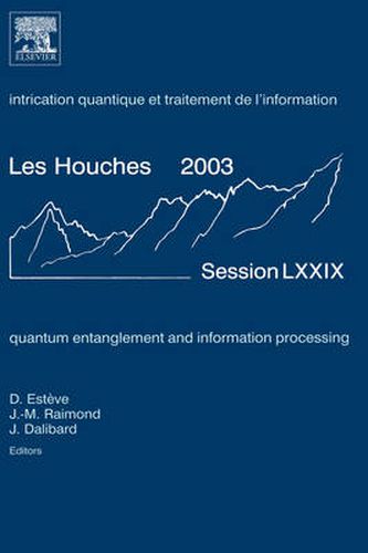 Cover image for Quantum Entanglement and Information Processing: Lecture Notes of the Les Houches Summer School 2003