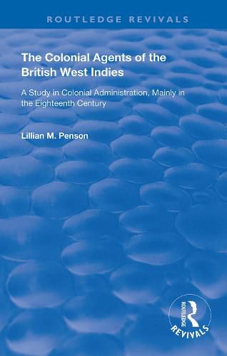 Cover image for The Colonial Agents of the British West Indies: A Study in Colonial Administration, Mainly in the Eighteenth Century