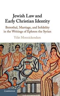 Cover image for Jewish Law and Early Christian Identity: Betrothal, Marriage, and Infidelity in the Writings of Ephrem the Syrian