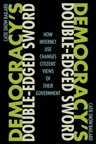 Cover image for Democracy's Double-Edged Sword: How Internet Use Changes Citizens' Views of Their Government