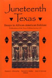 Cover image for Juneteenth Texas: Essays in African-American Folklore