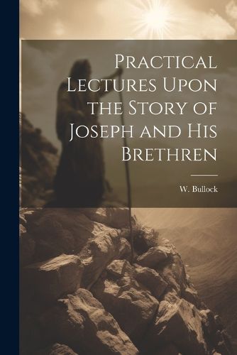 Cover image for Practical Lectures Upon the Story of Joseph and His Brethren