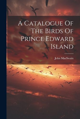 Cover image for A Catalogue Of The Birds Of Prince Edward Island