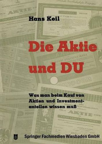 Die Aktie Und Du: Was Man Beim Kauf Von Aktien Und Investmentanteilen Wissen Muss