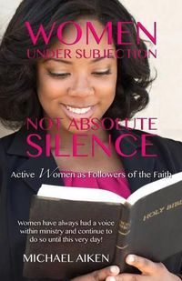 Cover image for Women Under Subjection Not Absolute Silence