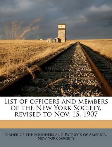 Cover image for List of Officers and Members of the New York Society, Revised to Nov. 15, 1907