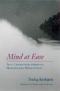Cover image for Mind at Ease: Self-Liberation through Mahamudra Meditation