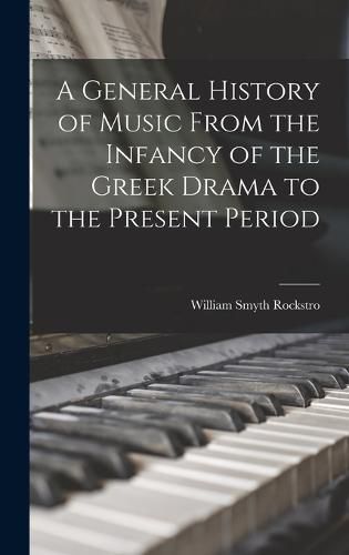 A General History of Music From the Infancy of the Greek Drama to the Present Period