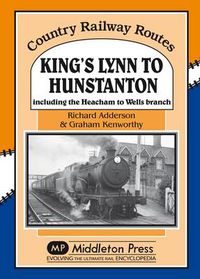 Cover image for King's Lynn to Hunstanton: Including the Heacham to Wells Branch